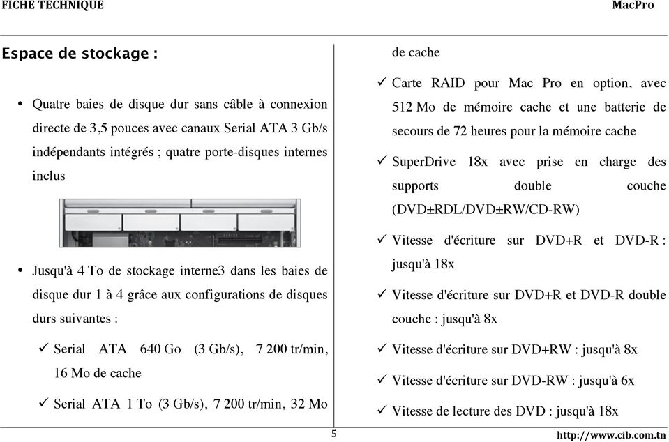 To (3 Gb/s), 7 200 tr/min, 32 Mo de cache Carte RAID pour Mac Pro en option, avec 512 Mo de mémoire cache et une batterie de secours de 72 heures pour la mémoire cache SuperDrive 18x avec prise en