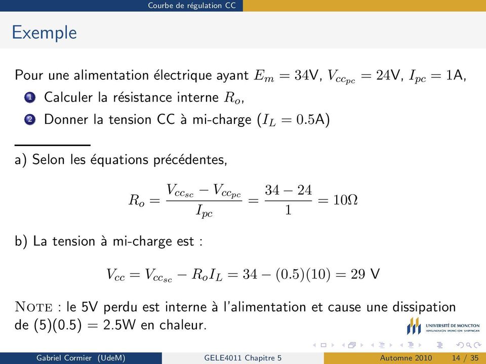 5A) a) Selon les équations précédentes, b) La tension à mi-charge est : R o = V cc sc V ccpc 34 24 = = 10Ω I pc 1 V cc = V ccsc