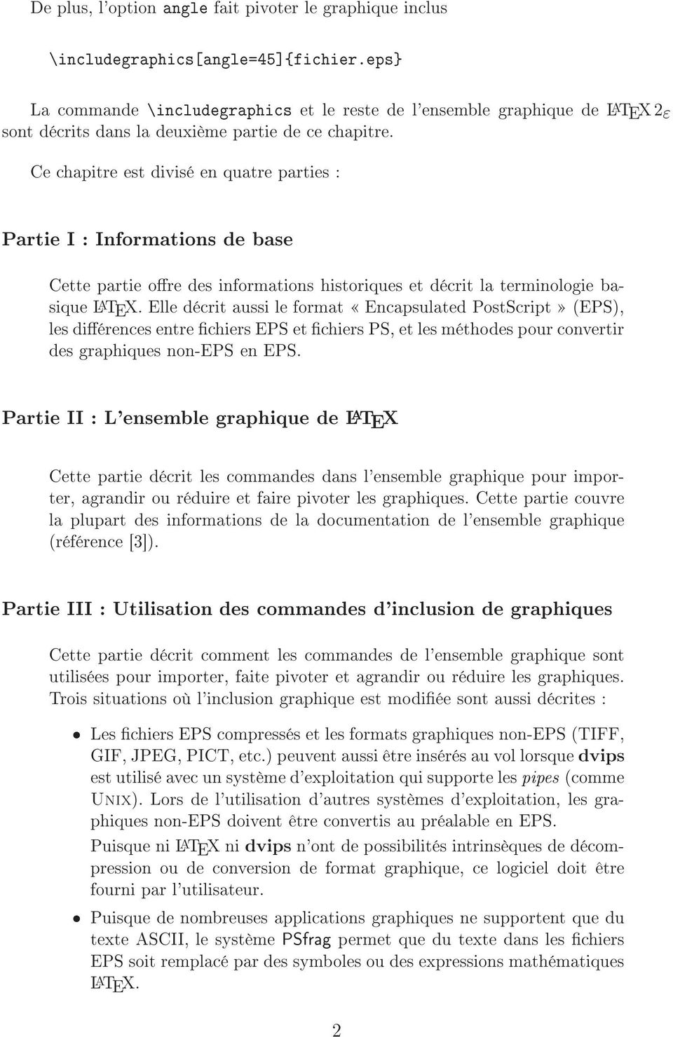 Ce chapitre est divisé en quatre parties : Partie I : Informations de base Cette partie ore des informations historiques et décrit la terminologie basique L A TEX.