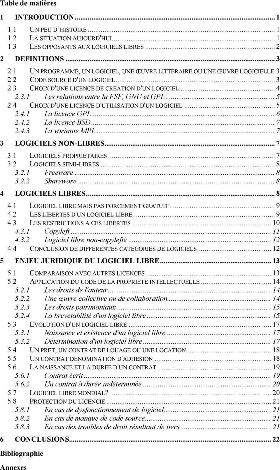 .. 5 2.4 CHOIX D'UNE LICENCE D'UTILISATION D'UN LOGICIEL... 5 2.4.1 La licence GPL... 6 2.4.2 La licence BSD... 7 2.4.3 La variante MPL... 7 3 LOGICIELS NON-LIBRES... 7 3.1 LOGICIELS PROPRIETAIRES.