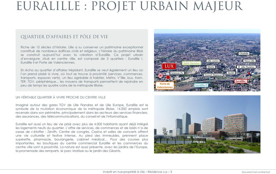 Ce projet urbain d envergure, situé en centre ville, est composé de 3 quartiers : Euralille I, Euralille II et Porte de Valenciennes.