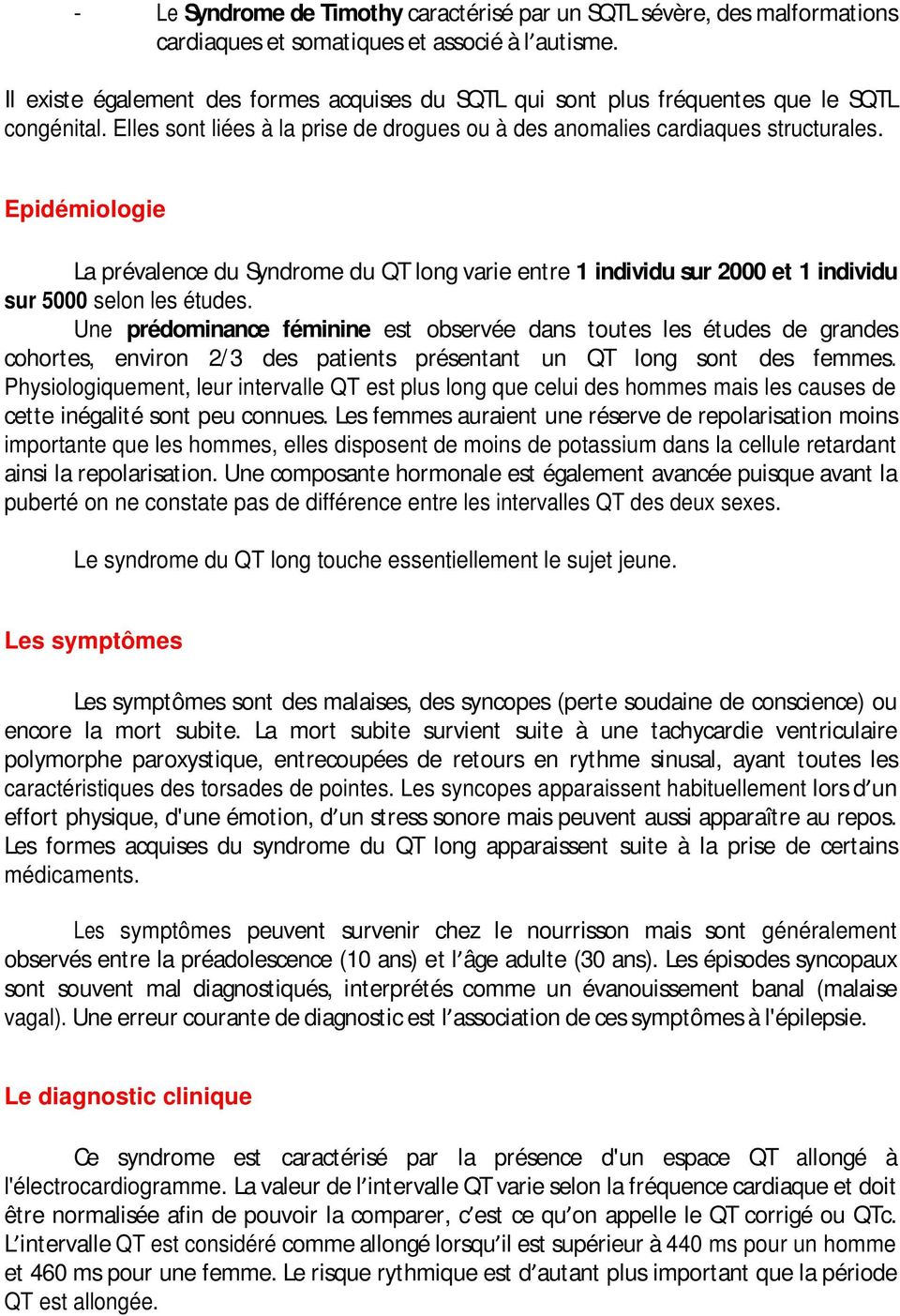 Epidémiologie La prévalence du Syndrome du QT long varie entre 1 individu sur 2000 et 1 individu sur 5000 selon les études.