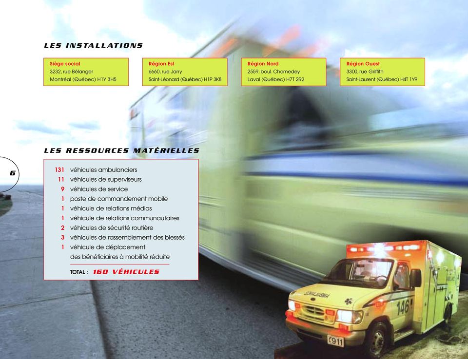 ambulanciers 11 véhicules de superviseurs 9 véhicules de service 1 poste de commandement mobile 1 véhicule de relations médias 1 véhicule de relations