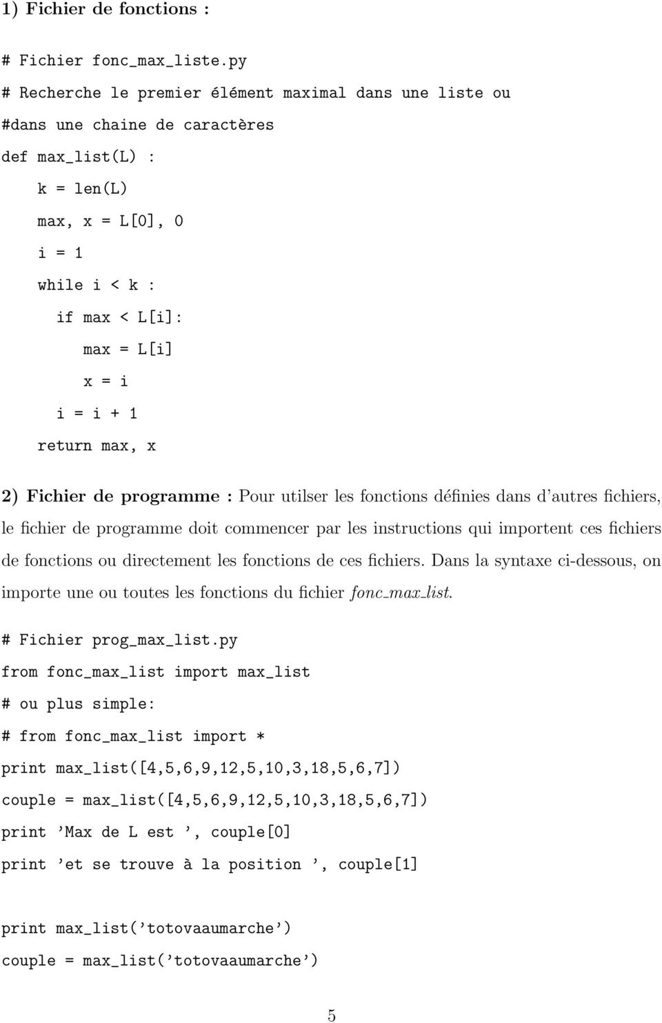 return max, x 2) Fichier de programme : Pour utilser les fonctions définies dans d autres fichiers, le fichier de programme doit commencer par les instructions qui importent ces fichiers de fonctions