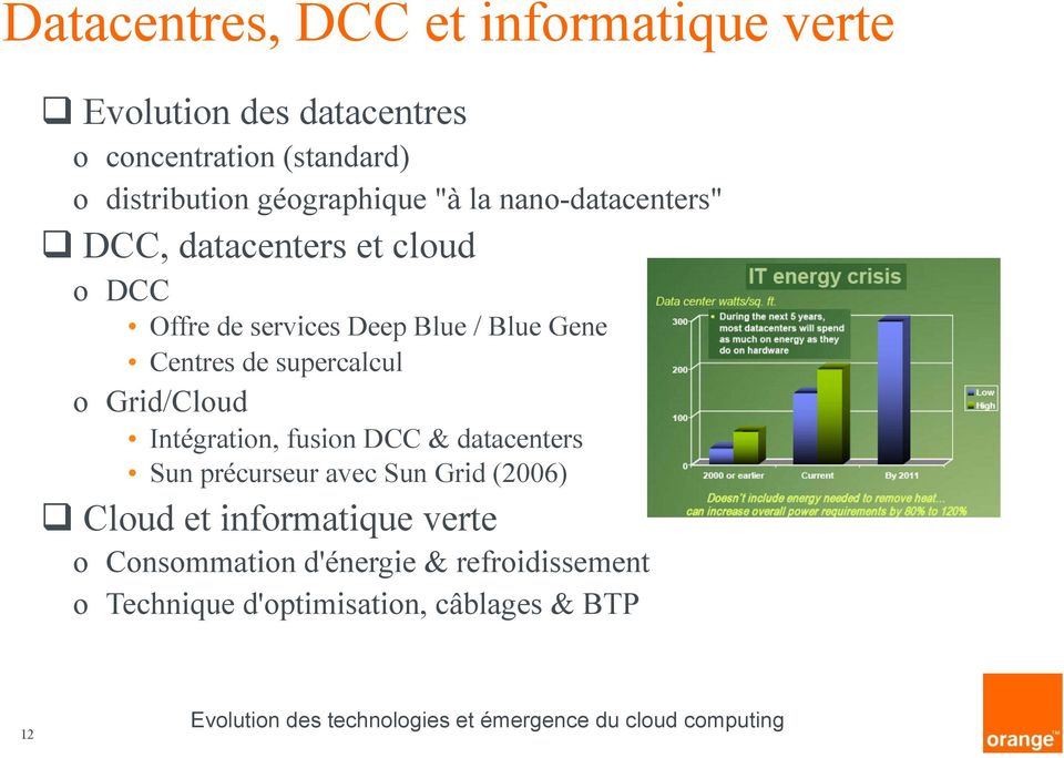 Centres de supercalcul o Grid/Cloud Intégration, fusion DCC & datacenters Sun précurseur avec Sun Grid (2006)