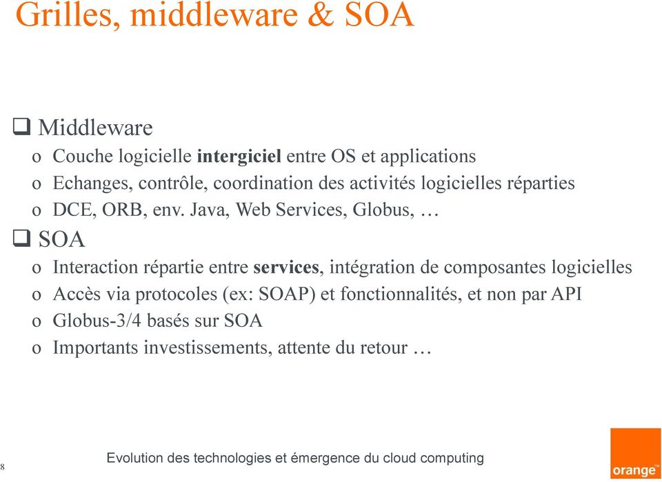 Java, Web Services, Globus, SOA o Interaction répartie entre services, intégration de composantes logicielles