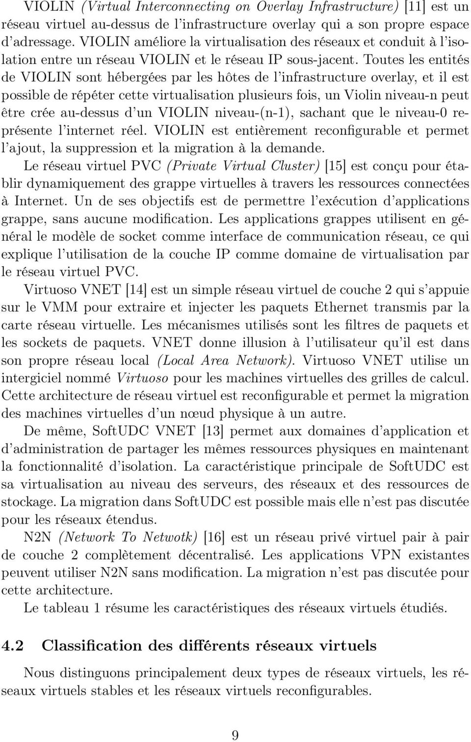 Toutes les entités de VIOLIN sont hébergées par les hôtes de l infrastructure overlay, et il est possible de répéter cette virtualisation plusieurs fois, un Violin niveau-n peut être crée au-dessus d