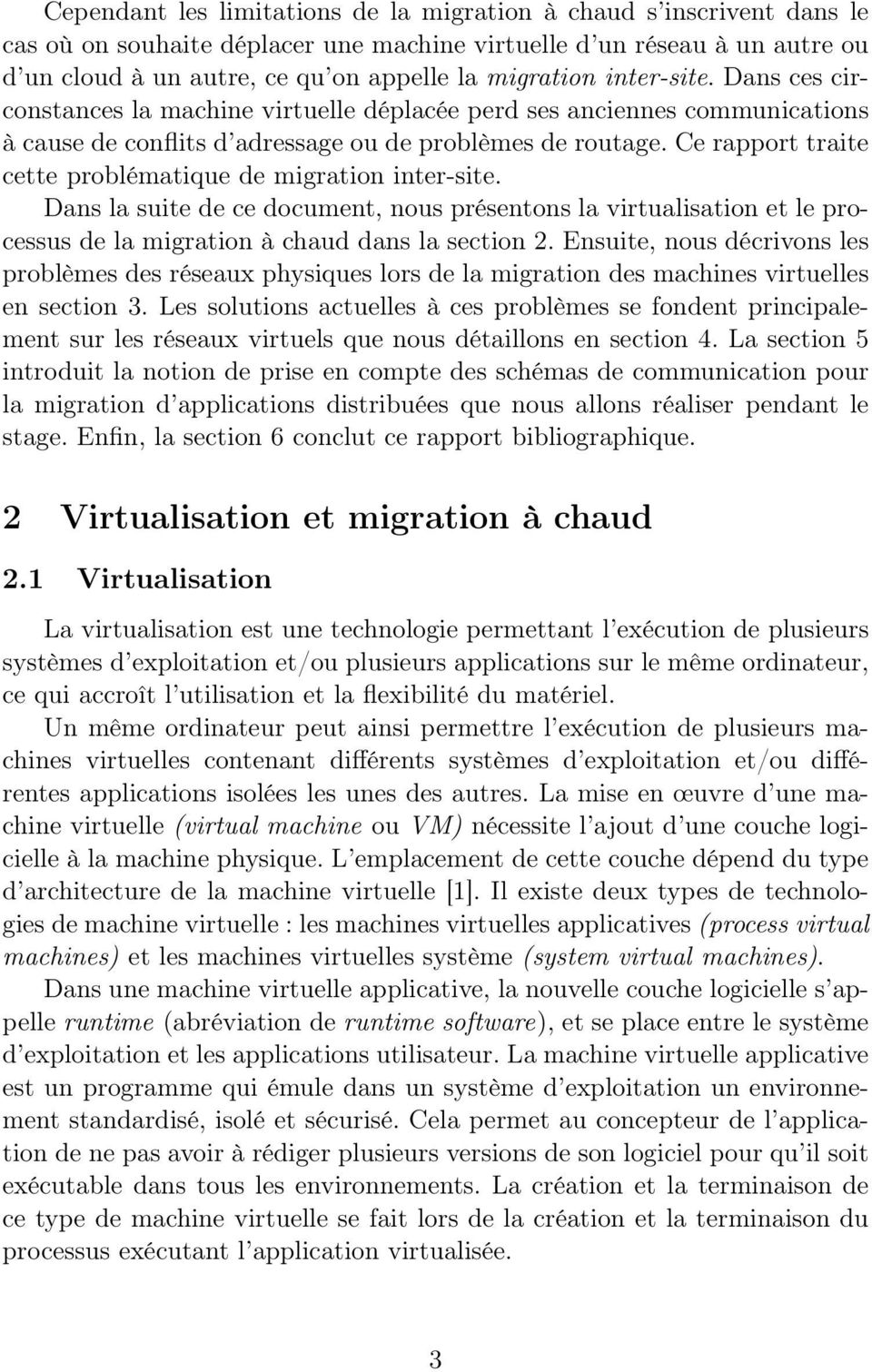 Ce rapport traite cette problématique de migration inter-site. Dans la suite de ce document, nous présentons la virtualisation et le processus de la migration à chaud dans la section 2.