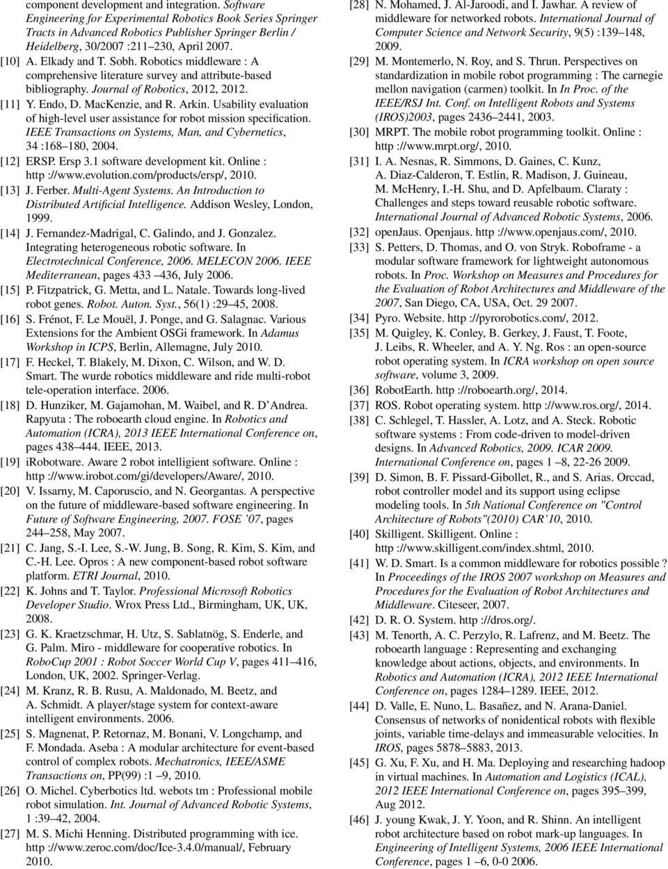 Robotics middleware : A comprehensive literature survey and attribute-based bibliography. Journal of Robotics, 2012, 2012. [11] Y. Endo, D. MacKenzie, and R. Arkin.