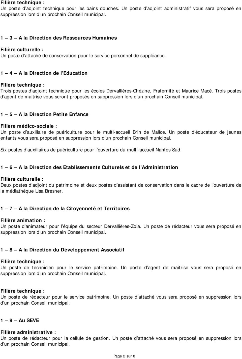 1 4 A la Direction de l Education Filière technique : Trois postes d adjoint technique pour les écoles Dervallières-Chézine, Fraternité et Maurice Macé.
