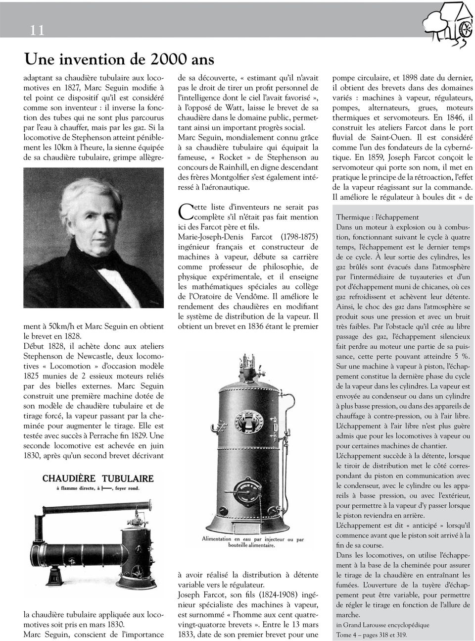 Si la locomotive de Stephenson atteint péniblement les 10km à l heure, la sienne équipée de sa chaudière tubulaire, grimpe allègrement à 50km/h et Marc Seguin en obtient le brevet en 1828.