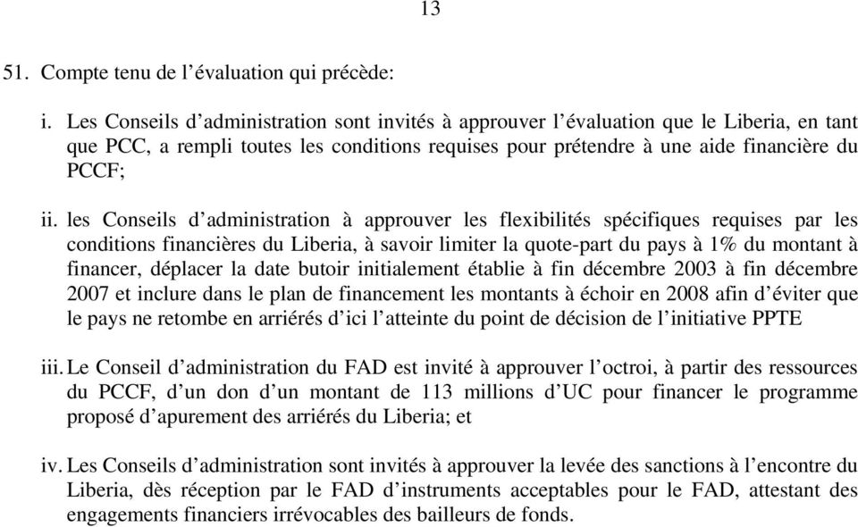 les Conseils d administration à approuver les flexibilités spécifiques requises par les conditions financières du Liberia, à savoir limiter la quote-part du pays à 1% du montant à financer, déplacer