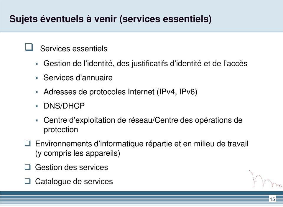 DNS/DHCP Centre d exploitation de réseau/centre des opérations de protection Environnements d