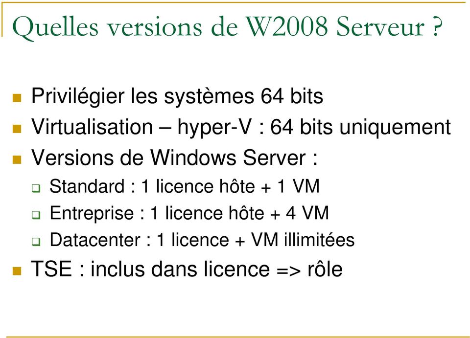 uniquement Versions de Windows Server : Standard : 1 licence hôte + 1