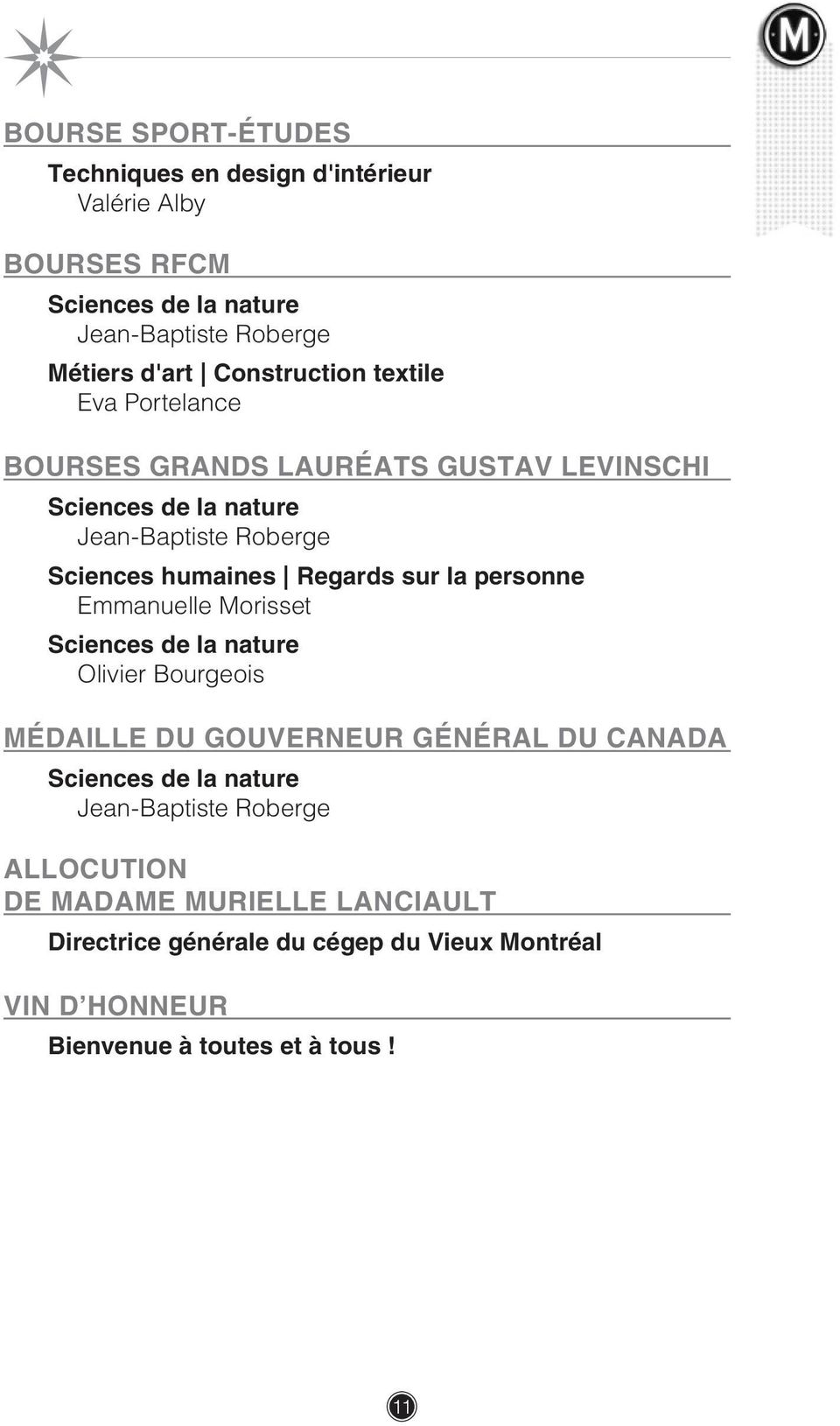 Regards sur la personne Emmanuelle Morisset Sciences de la nature Olivier Bourgeois MÉDAILLE DU GOUVERNEUR GÉNÉRAL DU CANADA Sciences de la