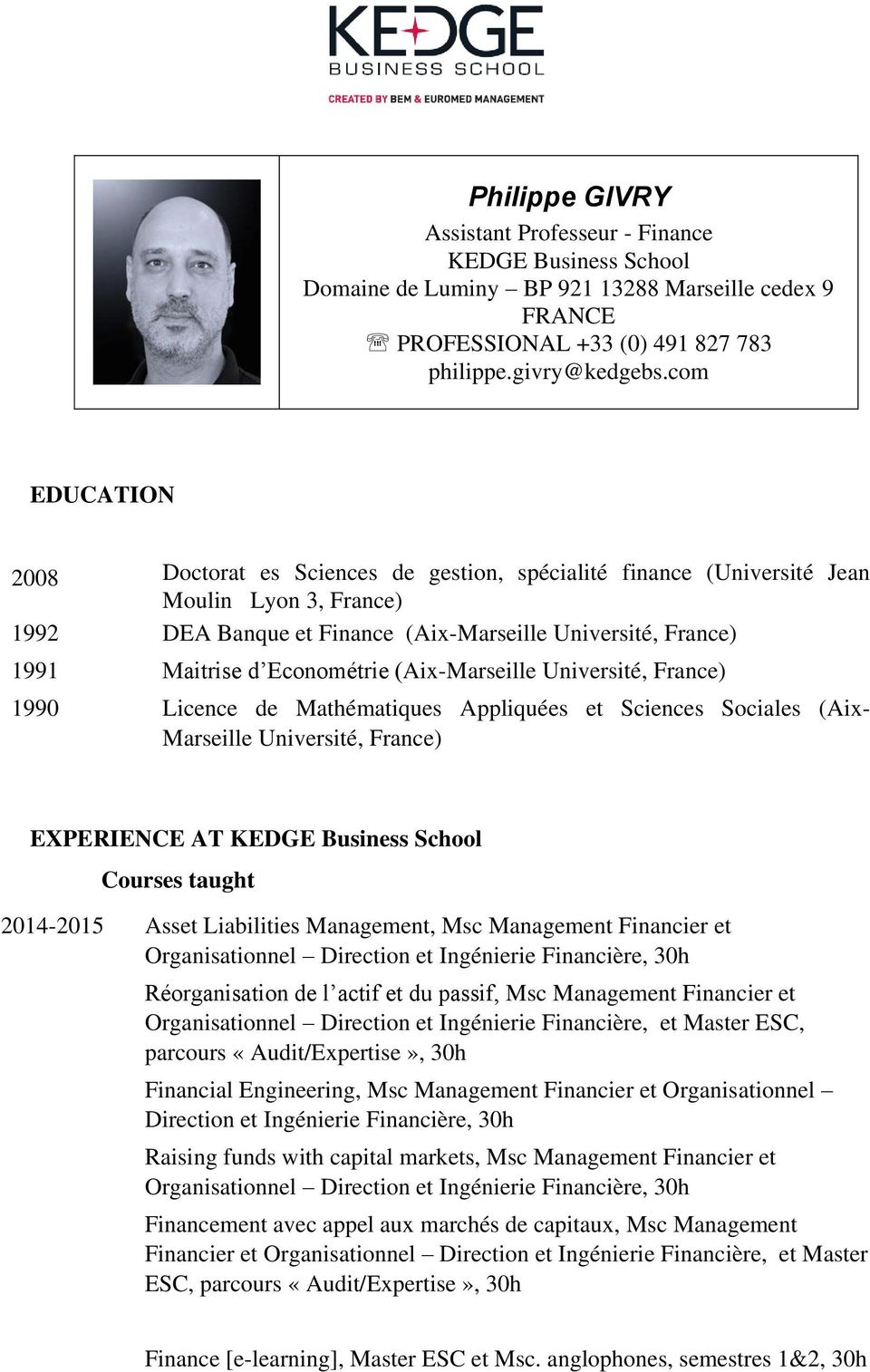 Econométrie (Aix-Marseille Université, France) 1990 Licence de Mathématiques Appliquées et Sciences Sociales (Aix- Marseille Université, France) EXPERIENCE AT KEDGE Business School Courses taught