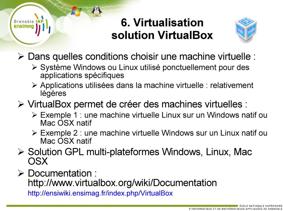 Exemple 1 : une machine virtuelle Linux sur un Windows natif ou Mac OSX natif Exemple 2 : une machine virtuelle Windows sur un Linux natif ou Mac OSX