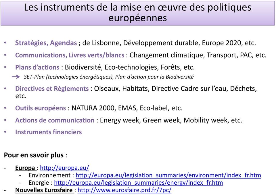 SET-Plan(technologies énergétiques), Plan d action pour la Biodiversité Directives et Règlements : Oiseaux, Habitats, Directive Cadre sur l eau, Déchets, etc.
