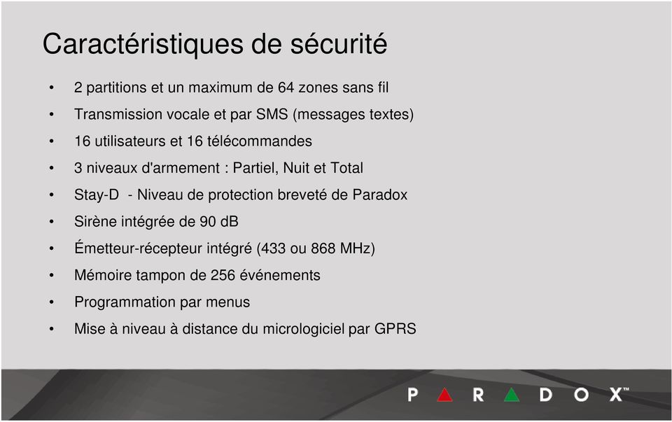 Niveau de protection breveté de Paradox Sirène intégrée de 90 db Émetteur-récepteur intégré (433 ou 868 MHz)