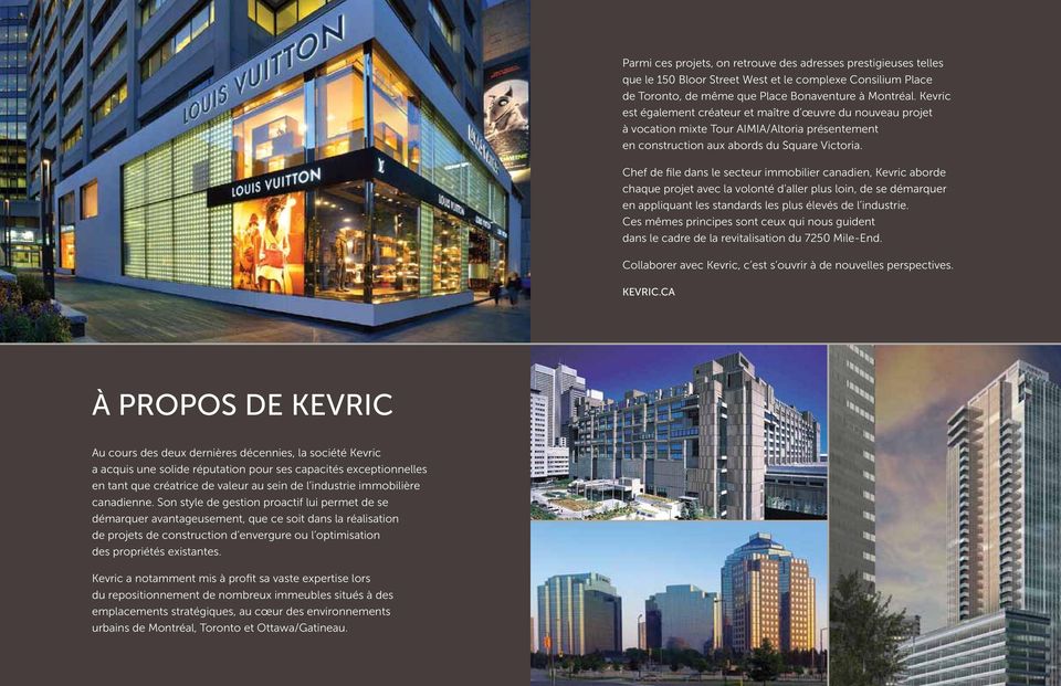 Chef de file dans le secteur immobilier canadien, Kevric aborde chaque projet avec la volonté d aller plus loin, de se démarquer en appliquant les standards les plus élevés de l industrie.