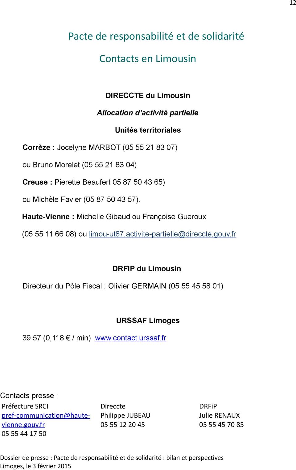 Haute-Vienne : Michelle Gibaud ou Françoise Gueroux (05 55 11 66 08) ou limou-ut87.activite-partielle@direccte.gouv.