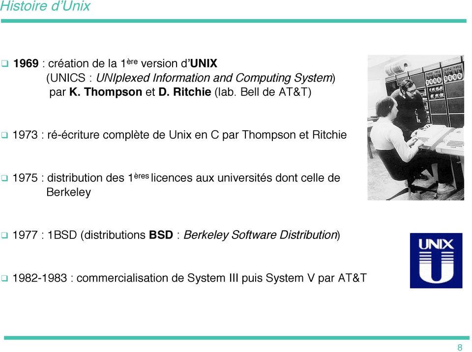 Bell de AT&T) 1973 : ré-écriture complète de Unix en C par Thompson et Ritchie 1975 : distribution des 1 ères