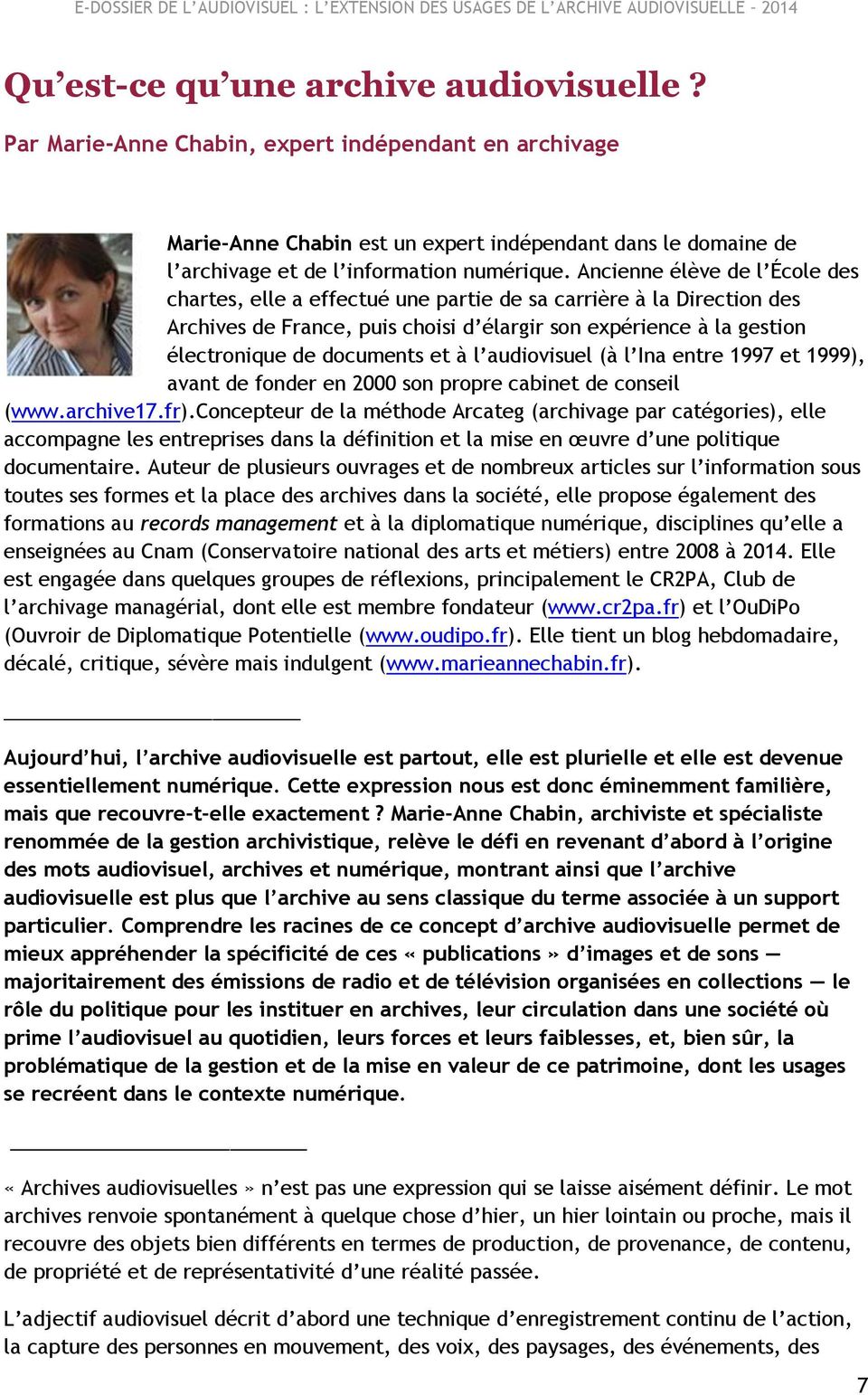 à l audiovisuel (à l Ina entre 1997 et 1999), avant de fonder en 2000 son propre cabinet de conseil (www.archive17.fr).