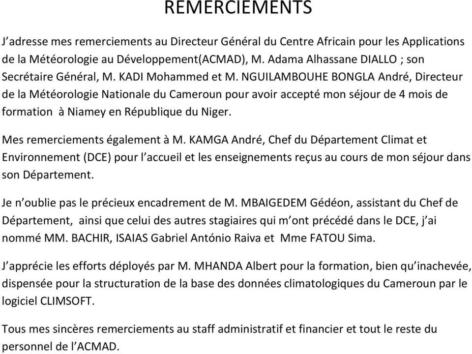 NGUILAMBOUHE BONGLA André, Directeur de la Météorologie Nationale du Cameroun pour avoir accepté mon séjour de 4 mois de formation à Niamey en République du Niger. Mes remerciements également à M.