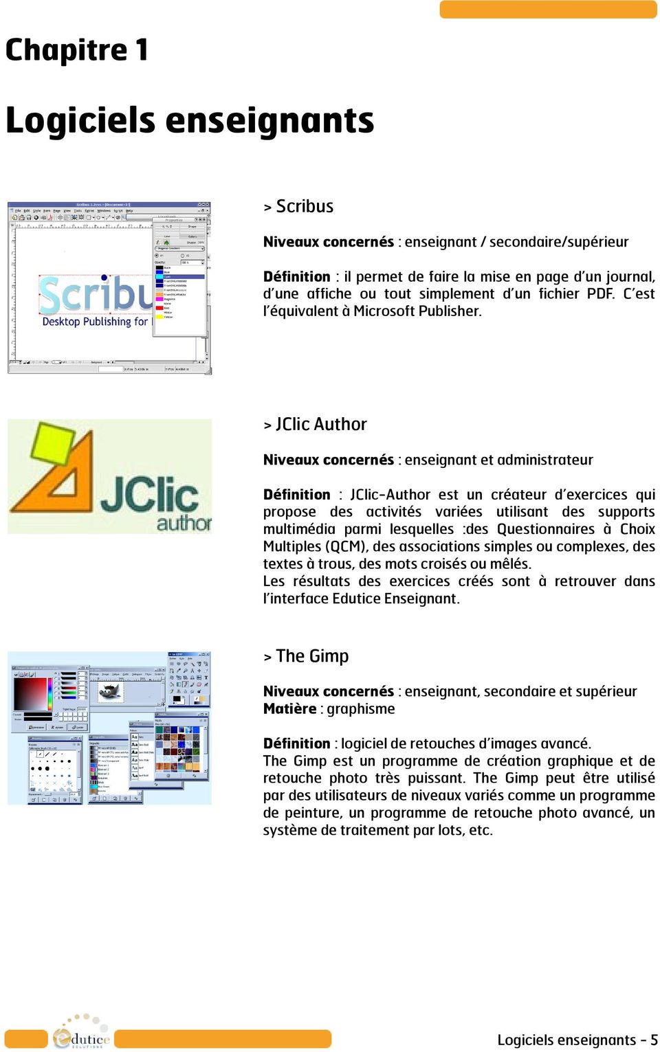 > JClic Author Niveaux concernés : enseignant et administrateur Définition : JClic-Author est un créateur d exercices qui propose des activités variées utilisant des supports multimédia parmi