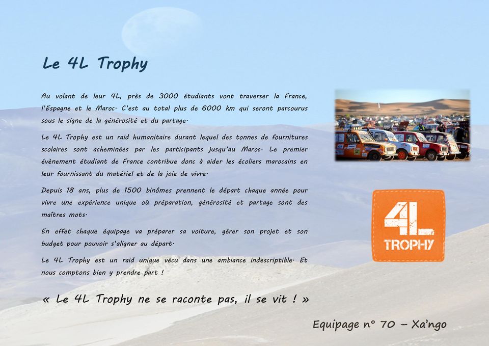 Le 4L Trophy est un raid humanitaire durant lequel des tonnes de fournitures scolaires sont acheminées par les participants jusqu au Maroc.