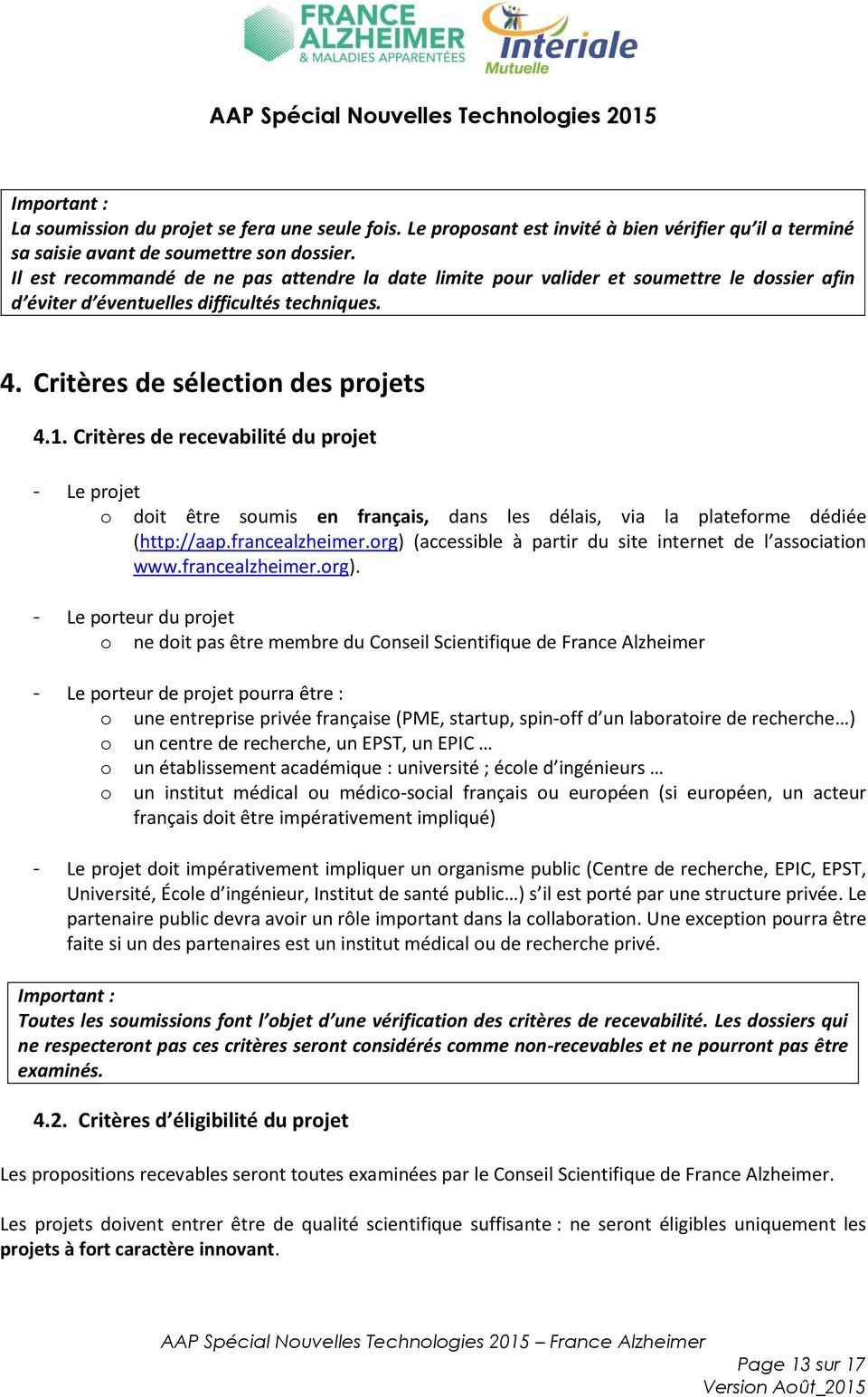 Critères de recevabilité du projet - Le projet o doit être soumis en français, dans les délais, via la plateforme dédiée (http://aap.francealzheimer.
