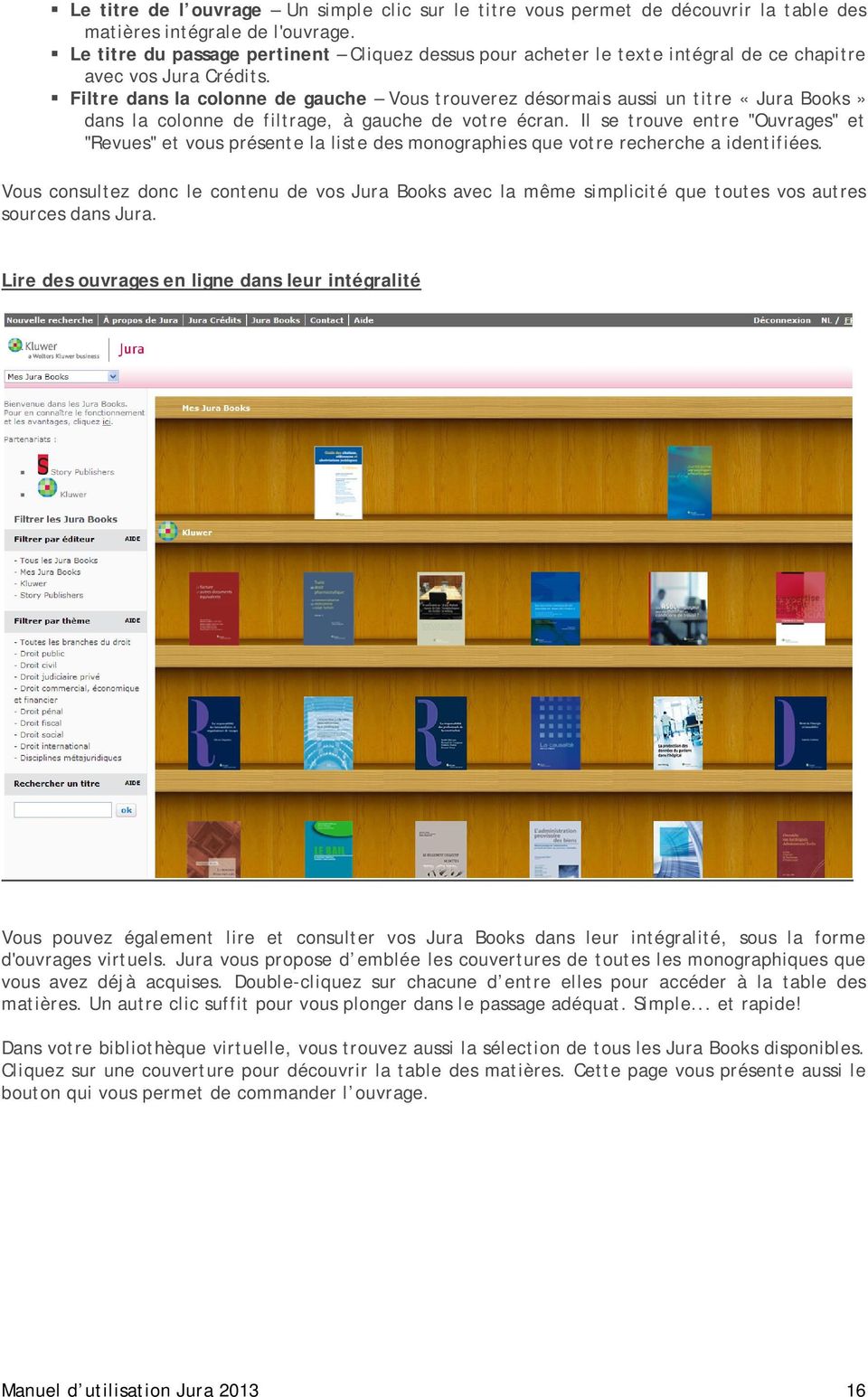 Filtre dans la colonne de gauche Vous trouverez désormais aussi un titre «Jura Books» dans la colonne de filtrage, à gauche de votre écran.