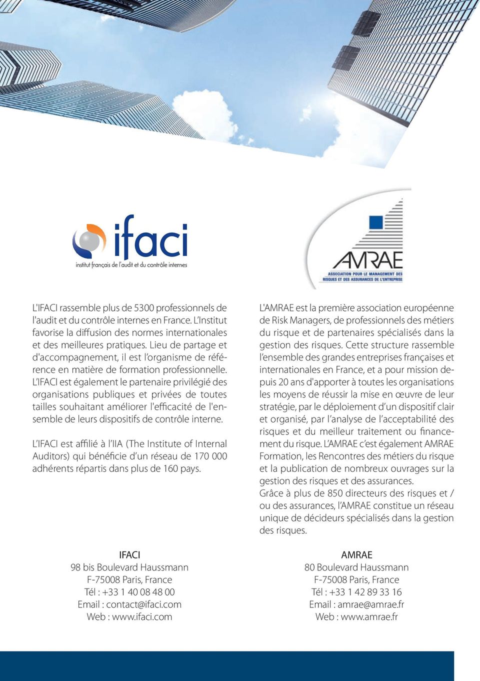 L IFACI est également le partenaire privilégié des organisations publiques et privées de toutes tailles souhaitant améliorer l'efficacité de l'ensemble de leurs dispositifs de contrôle interne.