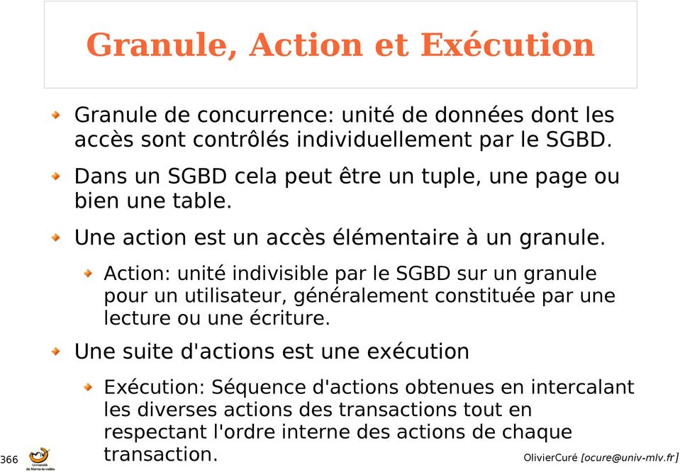 Action: unité indivisible par le SGBD sur un granule pour un utilisateur, généralement constituée par une lecture ou une écriture.
