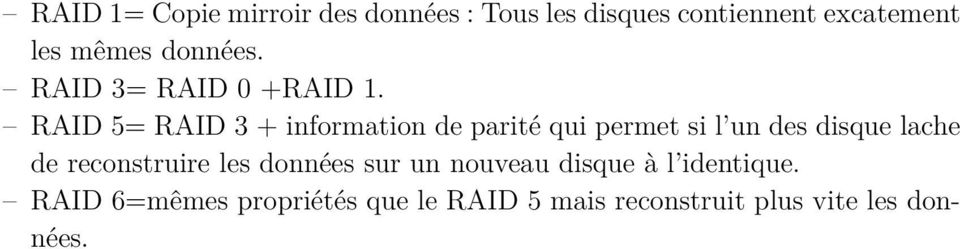 RAID 5= RAID 3 + information de parité qui permet si l un des disque lache de