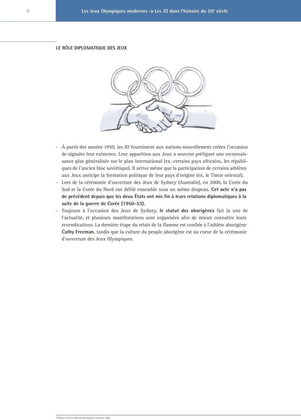 Il arrive même que la participation de certains athlètes aux Jeux anticipe la formation politique de leur pays d origine (ex. le Timor oriental).