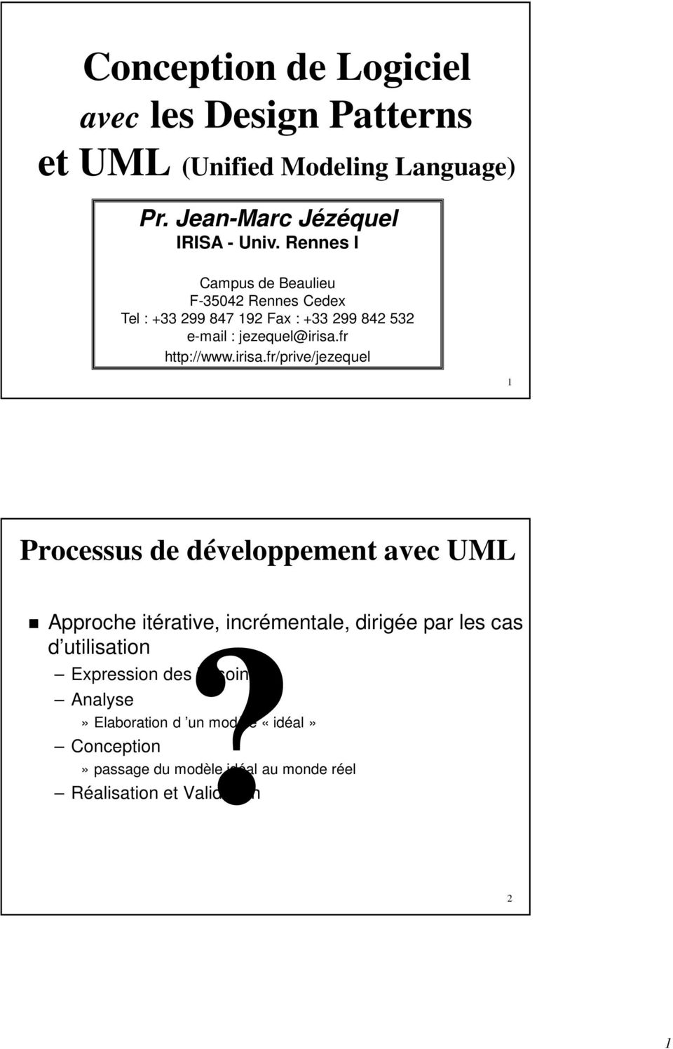 irisa.fr/prive/jezequel 1 Processus de développement avec UML Approche itérative, incrémentale, dirigée par les cas?