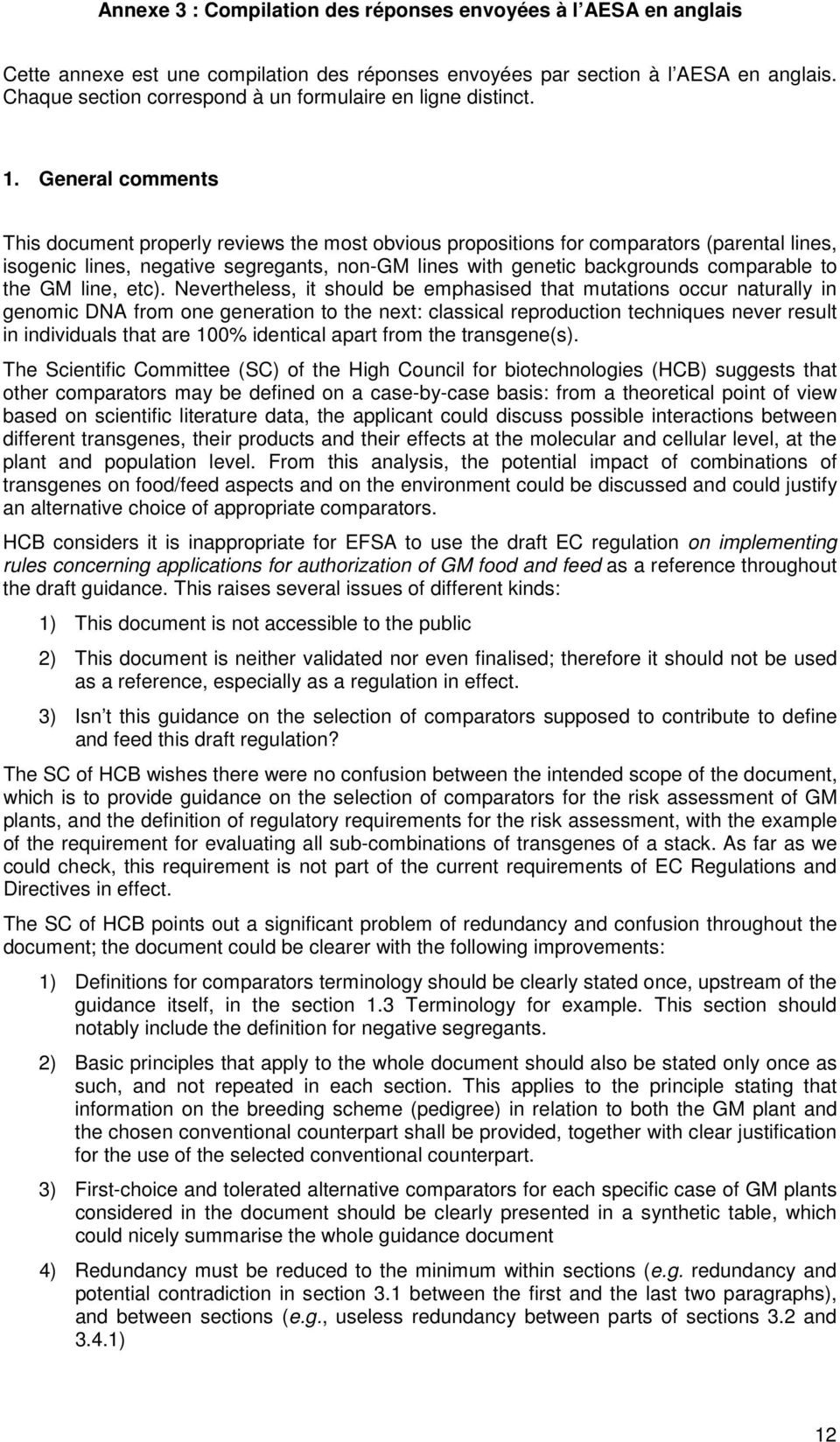 General comments This document properly reviews the most obvious propositions for comparators (parental lines, isogenic lines, negative segregants, non-gm lines with genetic backgrounds comparable to