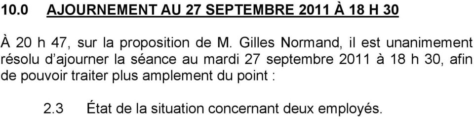 Gilles Normand, il est unanimement résolu d ajourner la séance au mardi