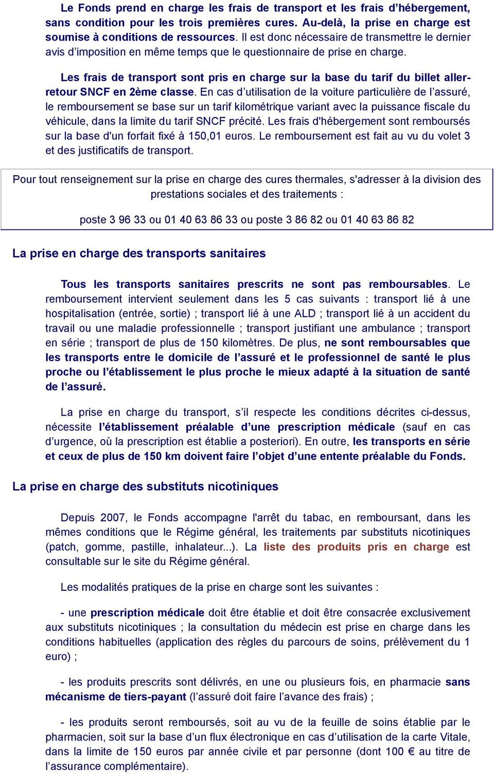 Les frais de transport sont pris en charge sur la base du tarif du billet allerretour SNCF en 2ème classe.