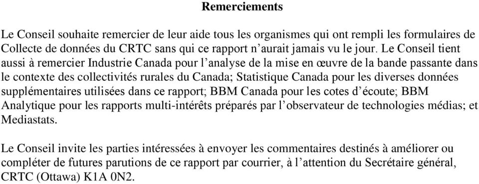 données supplémentaires utilisées dans ce rapport; BBM Canada pour les cotes d écoute; BBM Analytique pour les rapports multi-intérêts préparés par l observateur de technologies médias; et Mediastats.