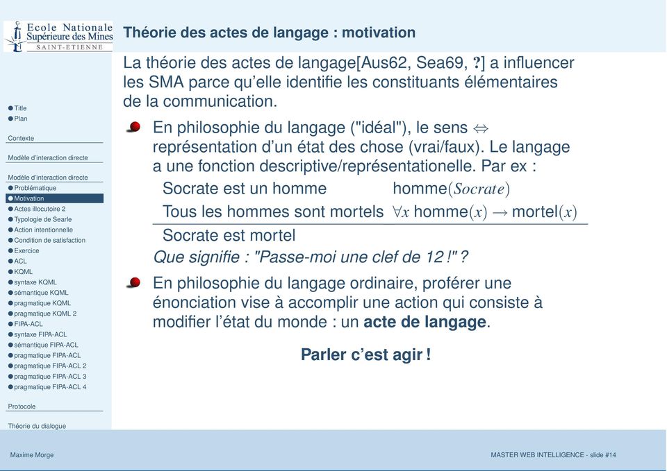 de langage[aus62, Sea69,?] a influencer les SMA parce qu elle identifie les constituants élémentaires de la communication.