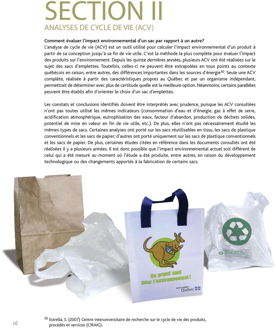 C est la méthode la plus complète pour évaluer l impact des produits sur l environnement. Depuis les quinze dernières années, plusieurs ACV ont été réalisées sur le sujet des sacs d emplettes.