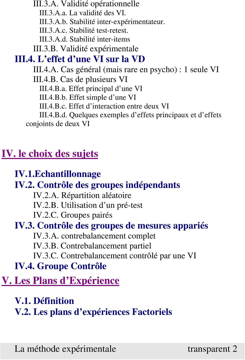 Effet simple d une VI III.4.B.c. Effet d interaction entre deux VI III.4.B.d. Quelques exemples d effets principaux et d effets conjoints de deux VI IV. le choix des sujets IV.1.Echantillonnage IV.2.