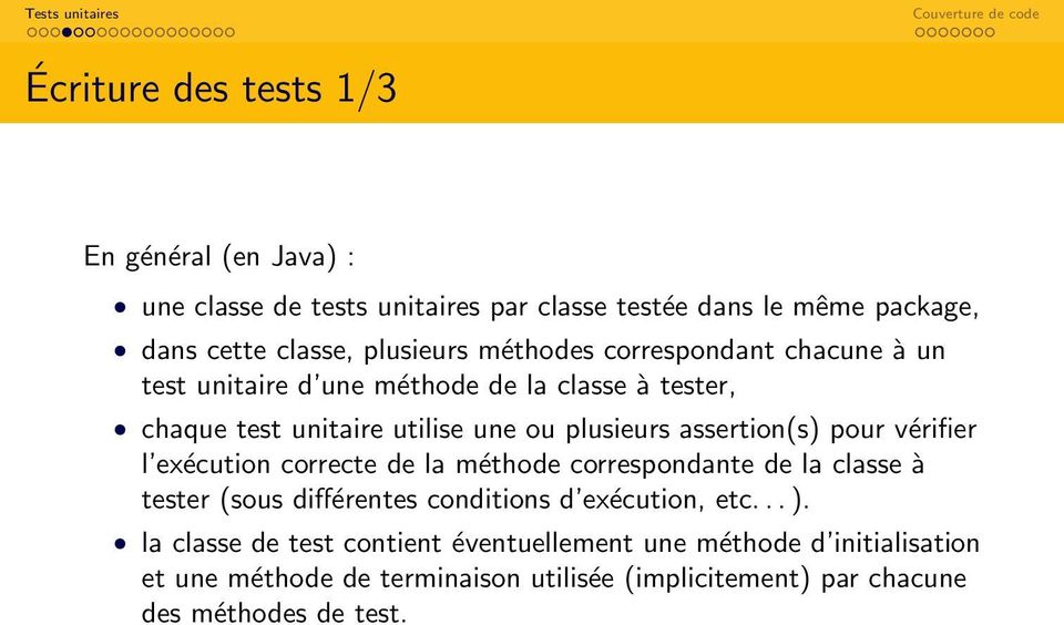 pour vérifier l exécution correcte de la méthode correspondante de la classe à tester (sous différentes conditions d exécution, etc... ).