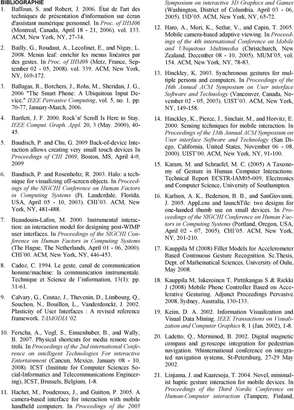Menus leaf: enrichir les menus linéaires par des gestes. In Proc. of IHM08 (Metz, France, September 02-05, 2008). vol. 339. ACM, New York, NY, 169-172. 3. Ballagas, R., Borchers, J., Rohs, M.