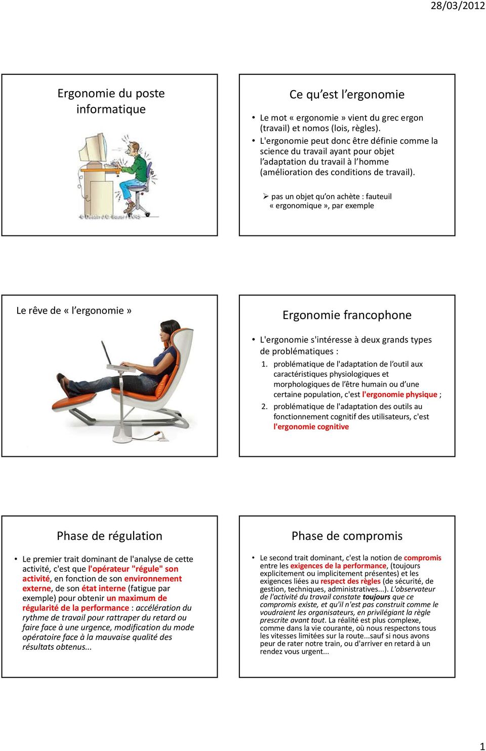 pas un objet qu on achète : fauteuil «ergonomique», par exemple Le rêve de «l ergonomie» Ergonomie francophone L'ergonomie s'intéresse à deux grands types de problématiques : 1.