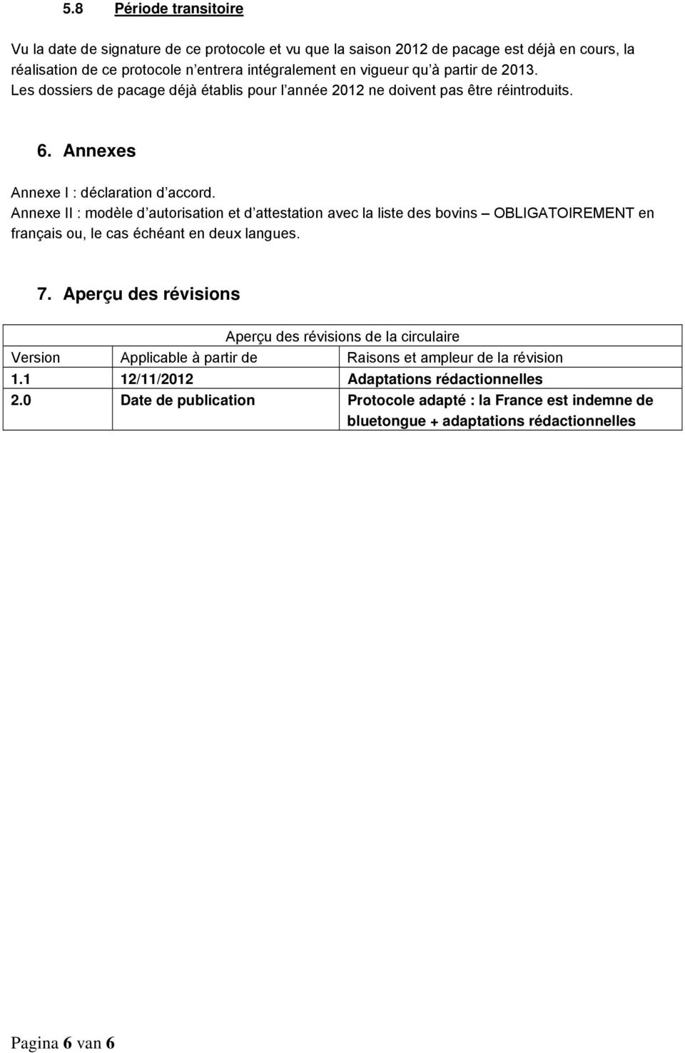 Annexe II : modèle d autorisation et d attestation avec la liste des bovins OBLIGATOIREMENT en français ou, le cas échéant en deux langues. 7.