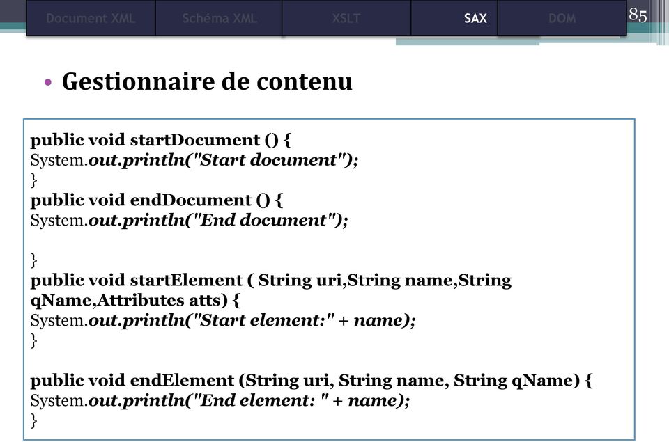 println("End document"); } public void startelement ( String uri,string name,string qname,attributes