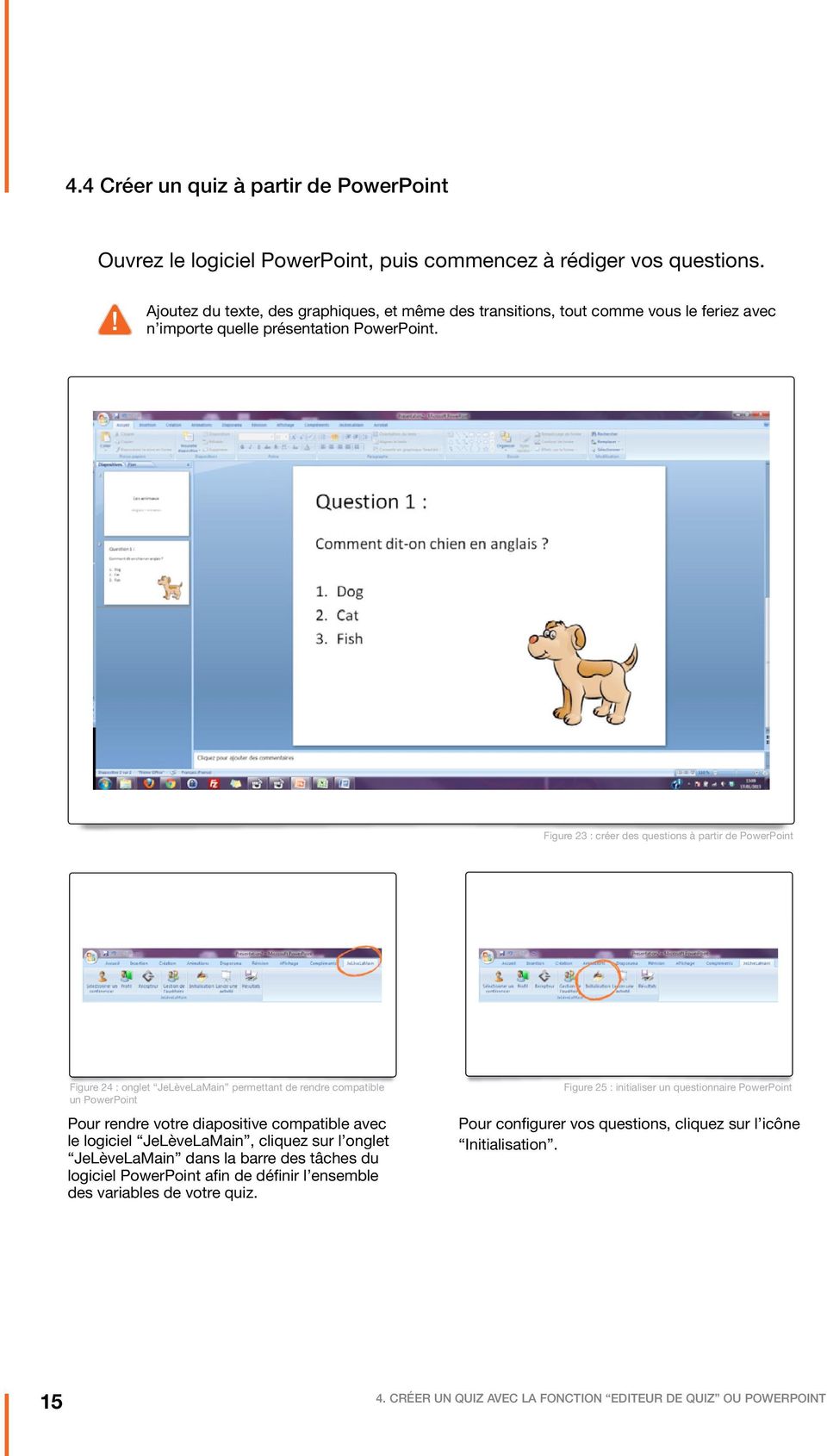 Figure 23 : créer des questions à partir de PowerPoint Figure 24 : onglet JeLèveLaMain permettant de rendre compatible un PowerPoint Pour rendre votre diapositive compatible avec le logiciel